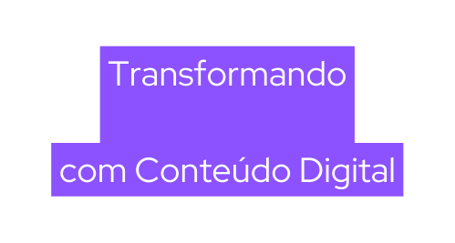 Transformando com Conteúdo Digital